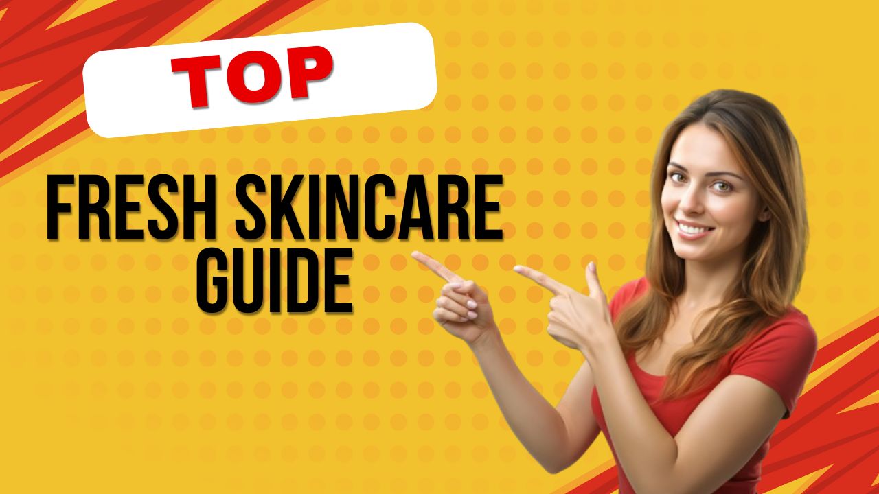 Fresh skincare guide