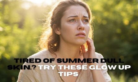 Summer Dull Skin