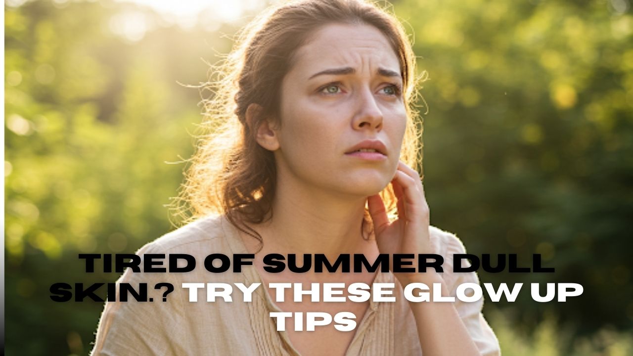 Summer Dull Skin