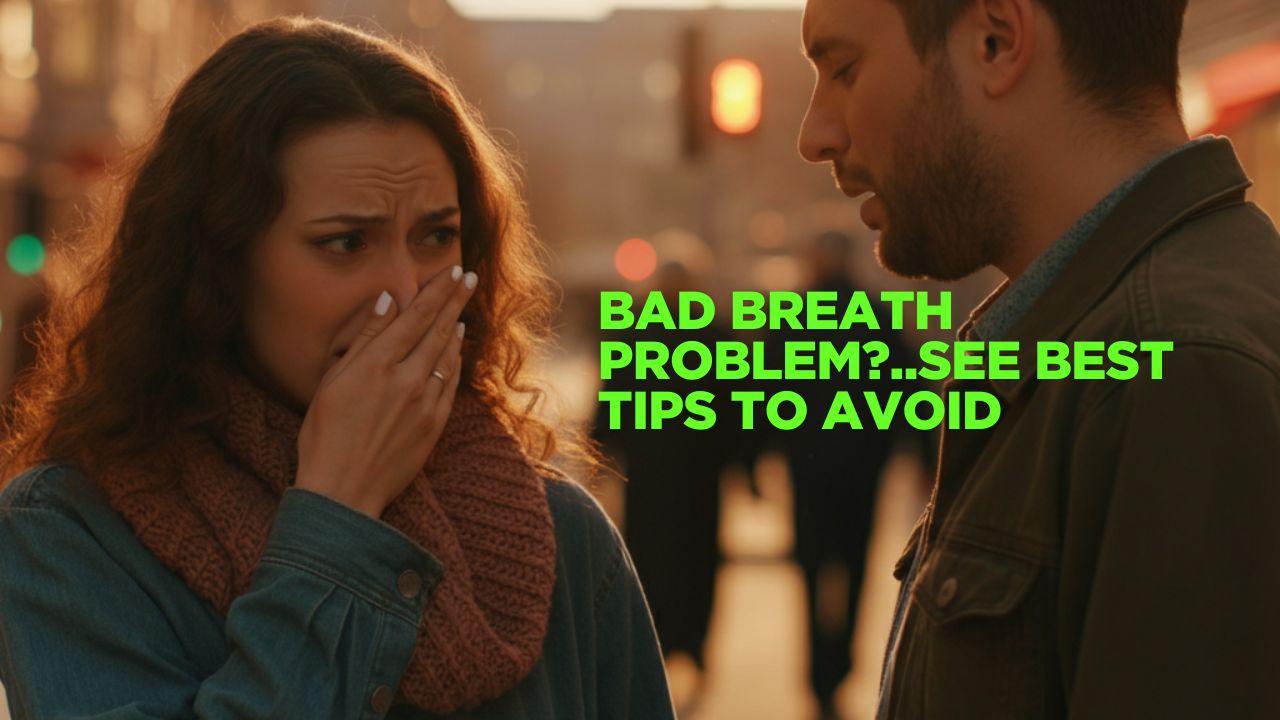 bad breath problem..see top tips to avoid