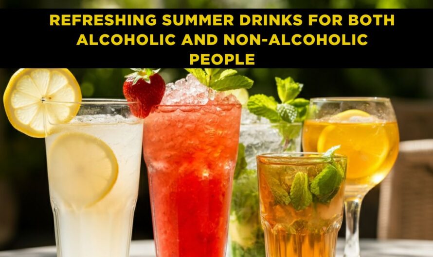 Top Refreshing Summer Drinks for alcoholic and Non-alcoholic